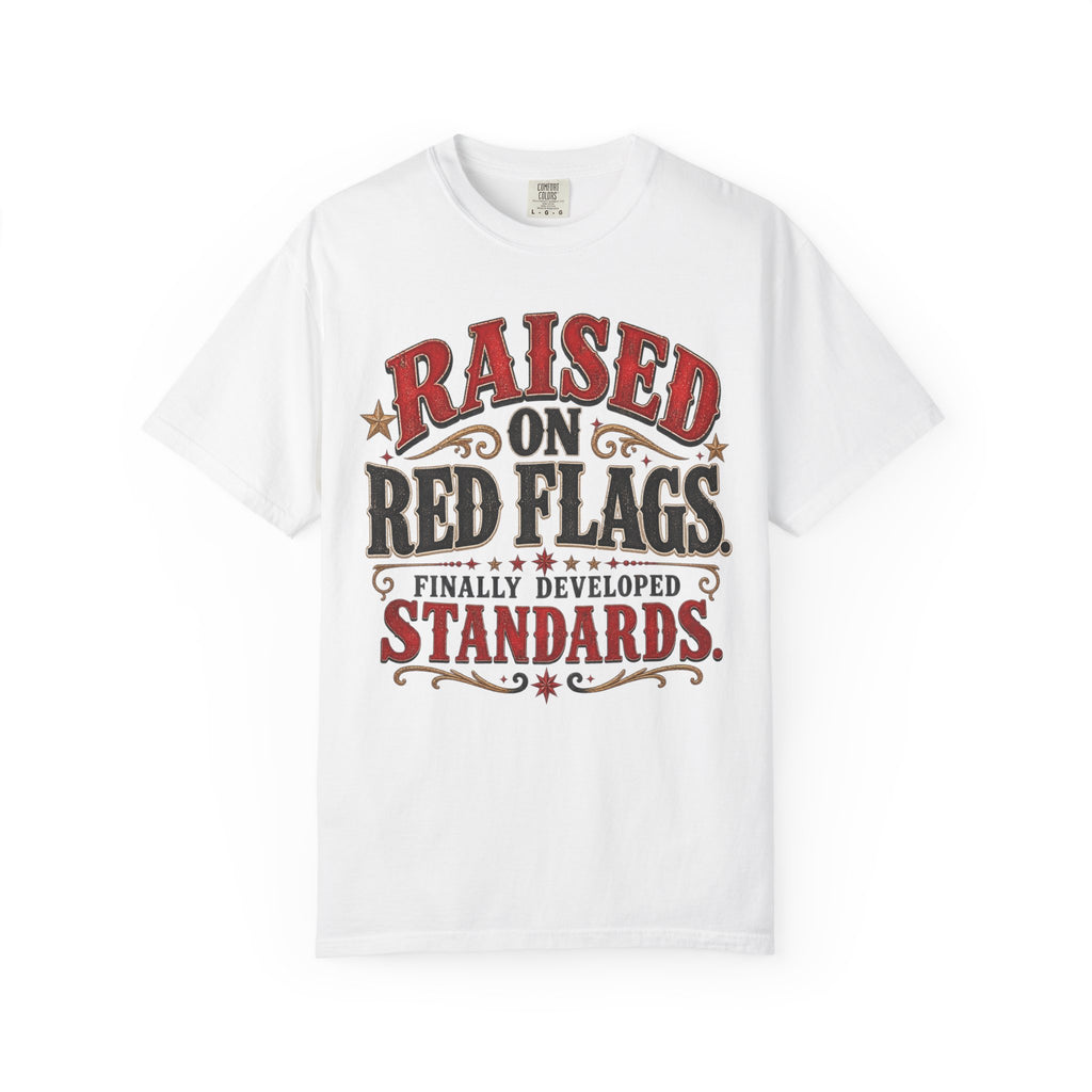 Raised on Red Flags T-Shirt — "Finally Developed Standards" Graphic Tee