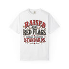 Raised on Red Flags T-Shirt — "Finally Developed Standards" Graphic Tee