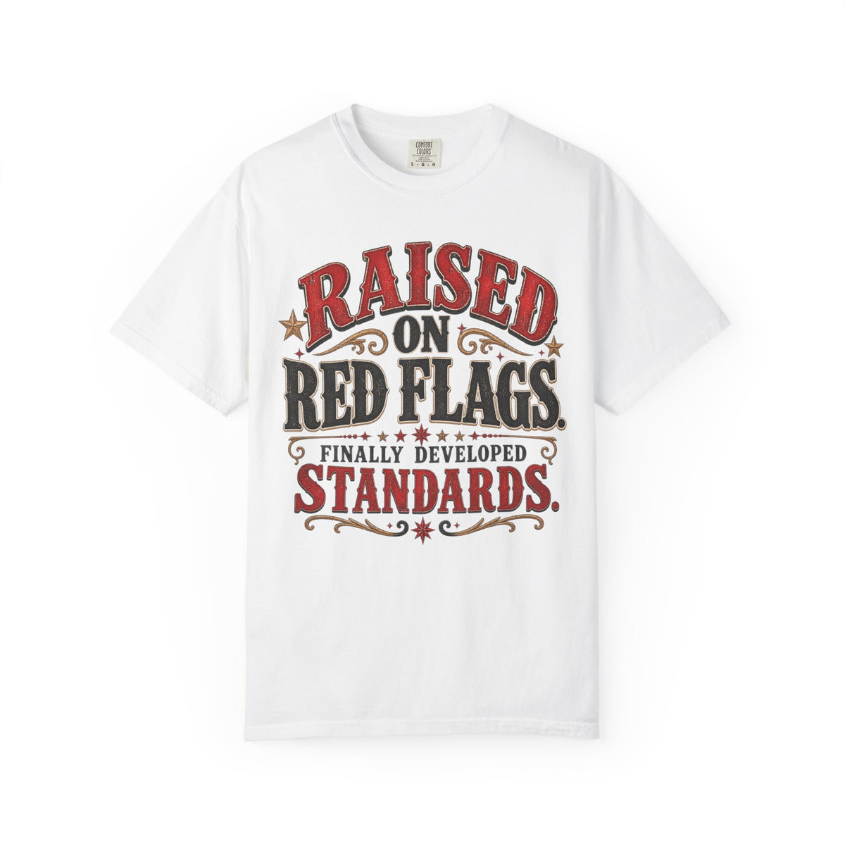 Raised on Red Flags T-Shirt — "Finally Developed Standards" Graphic Tee