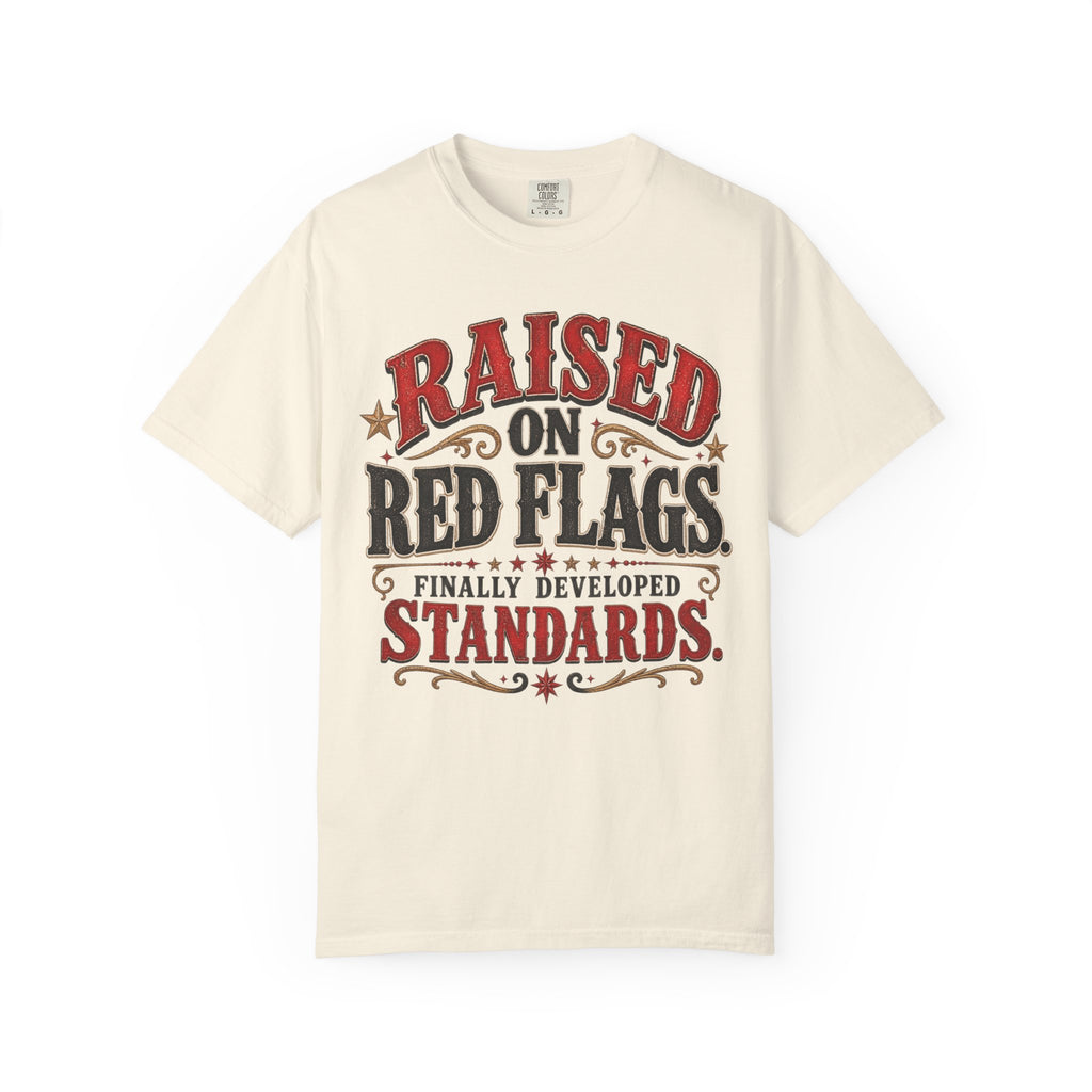 Raised on Red Flags T-Shirt — "Finally Developed Standards" Graphic Tee