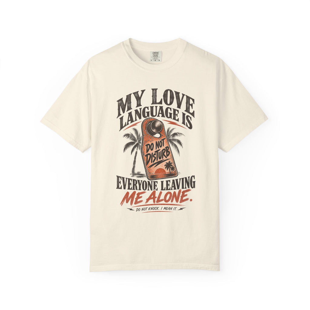 My Love Language Is Everyone Leaving Me Alone  | Do Not Disturb Graphic Shirt