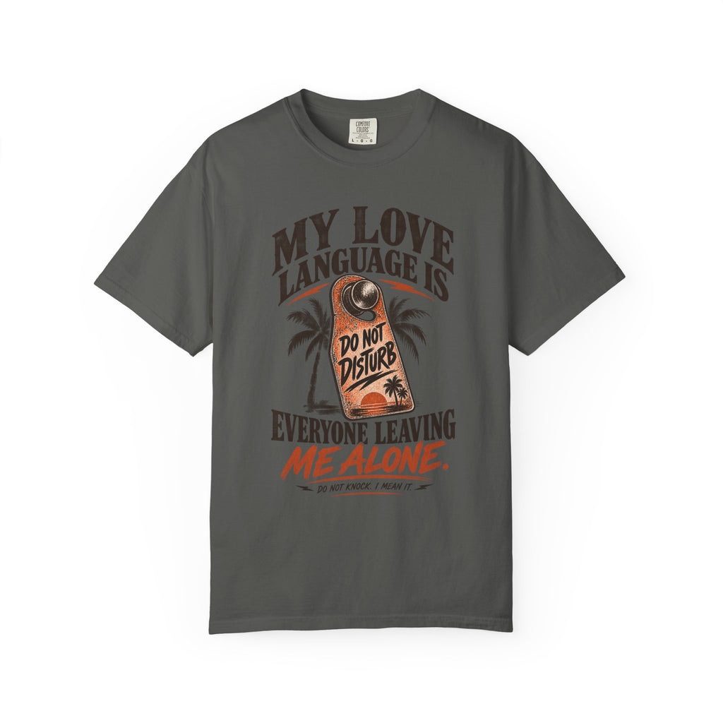 My Love Language Is Everyone Leaving Me Alone  | Do Not Disturb Graphic Shirt