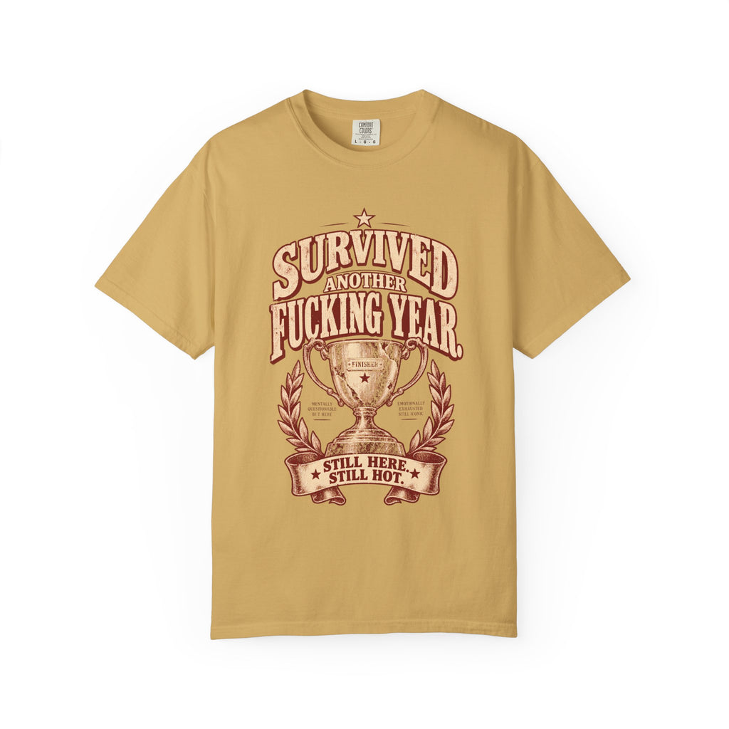 Survived Another F***ing Year T-Shirt — "Still Here, Still Hot" Victory Tee