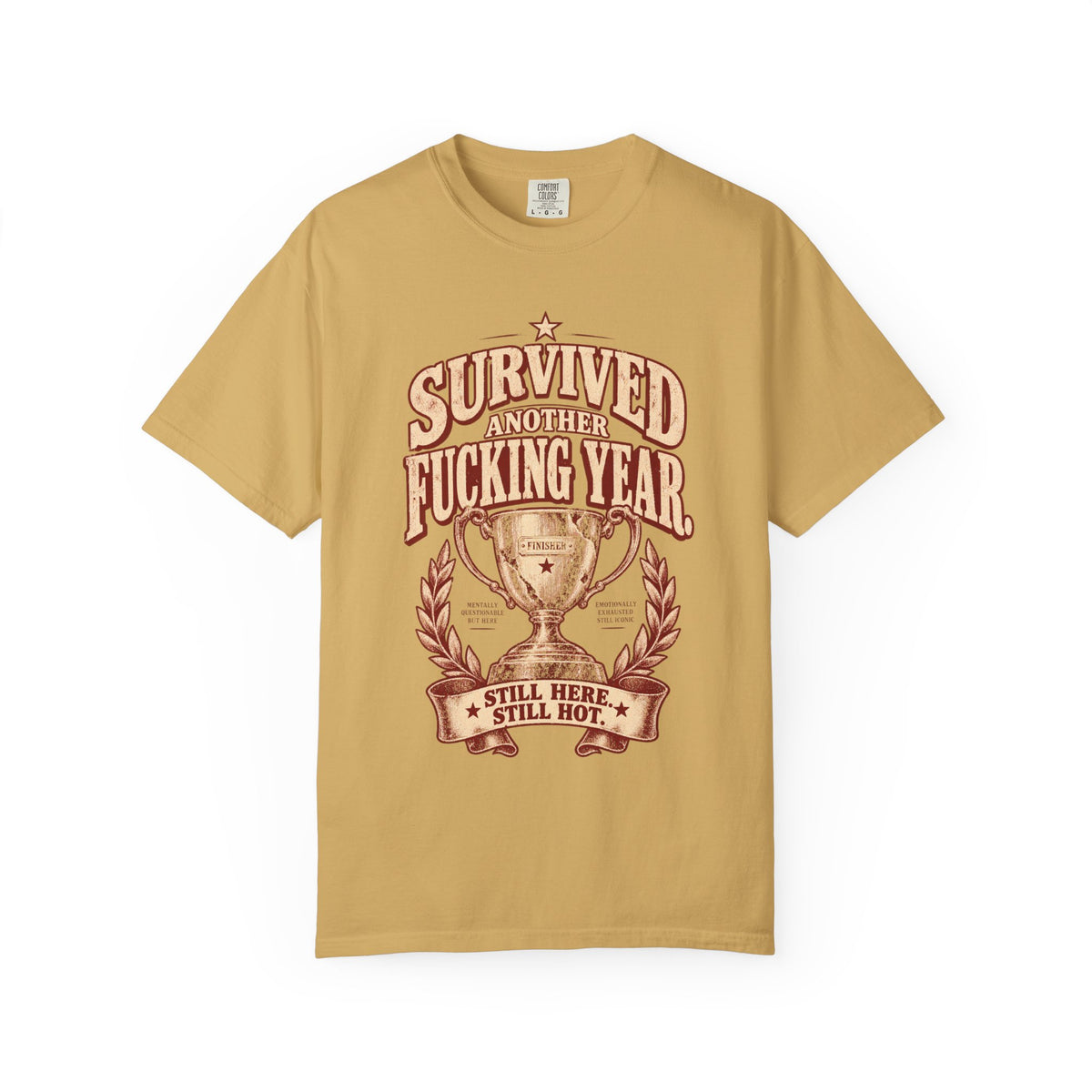 Survived Another F***ing Year T-Shirt — "Still Here, Still Hot" Victory Tee