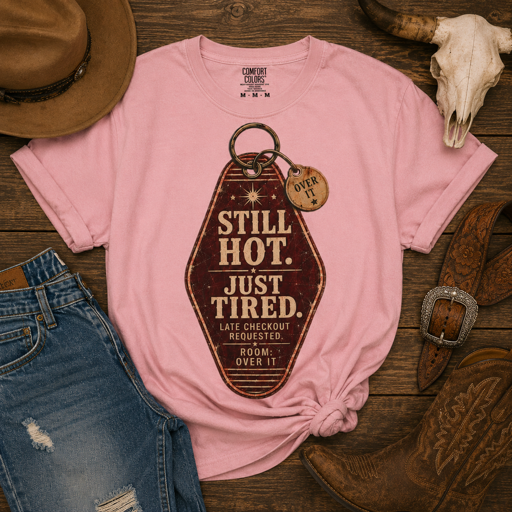 Still Hot. Just Tired. — Unapologetically Broken Vintage Motel Tag Tee