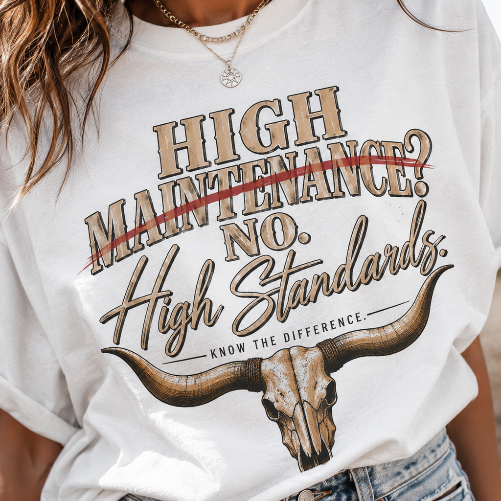 T-Shirt — "High Maintenance? No. High Standards." Western Longhorn Graphic