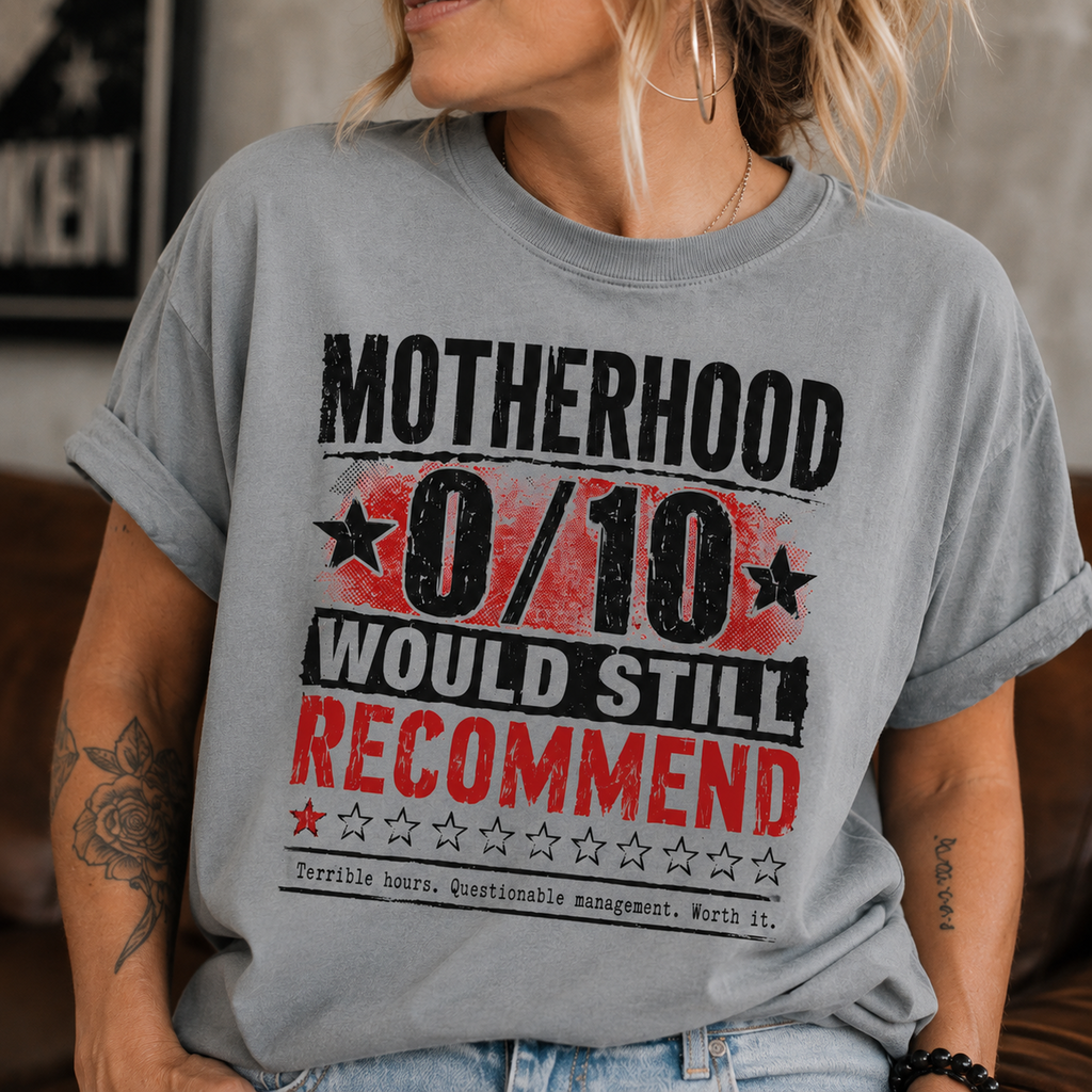 Motherhood 0/10 Would Still Recommend T-Shirt