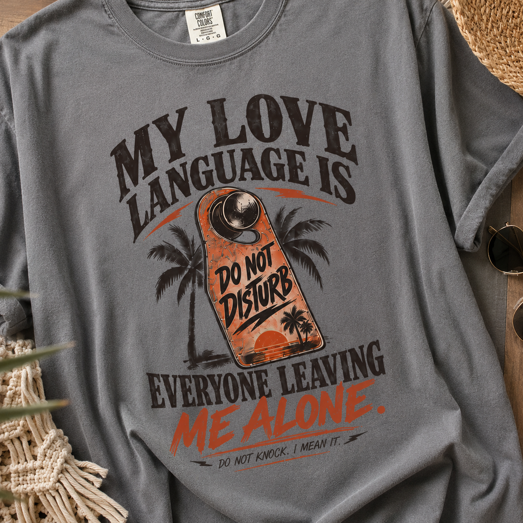 My Love Language Is Everyone Leaving Me Alone  | Do Not Disturb Graphic Shirt