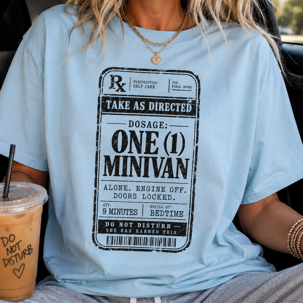 Dosage: One (1) Minivan Tee | Funny Feral Mom Prescription Shirt