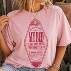 My Bed Is The Only Thing I’m Committed To T-Shirt - Dating Shirt