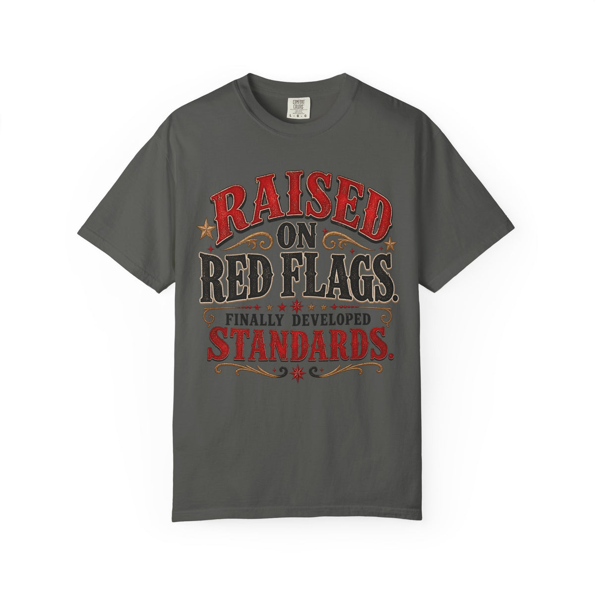 Raised on Red Flags T-Shirt — "Finally Developed Standards" Graphic Tee