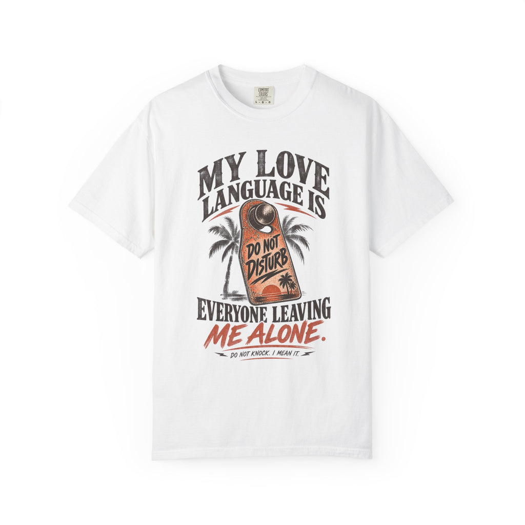 My Love Language Is Everyone Leaving Me Alone  | Do Not Disturb Graphic Shirt