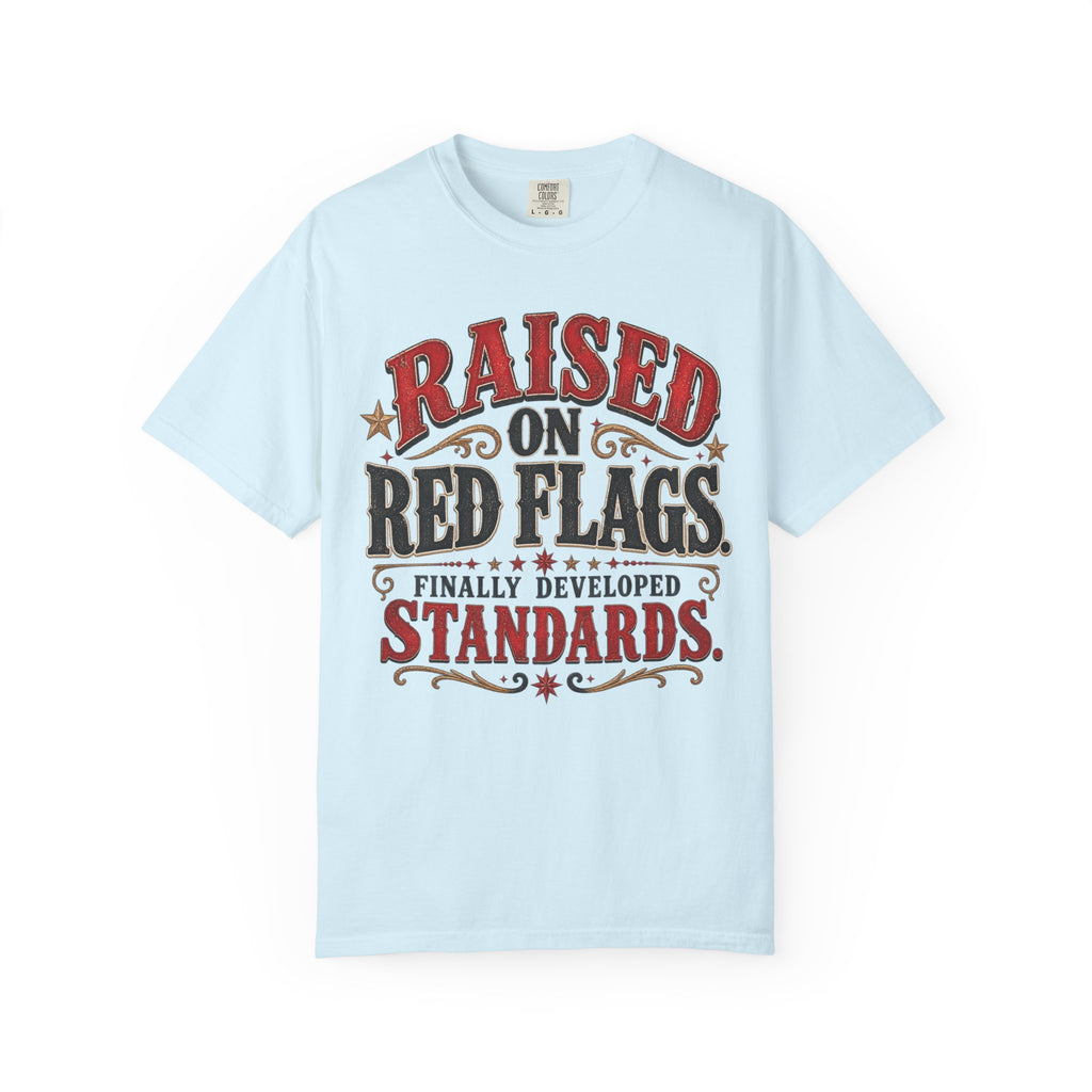 Raised on Red Flags T-Shirt — "Finally Developed Standards" Graphic Tee