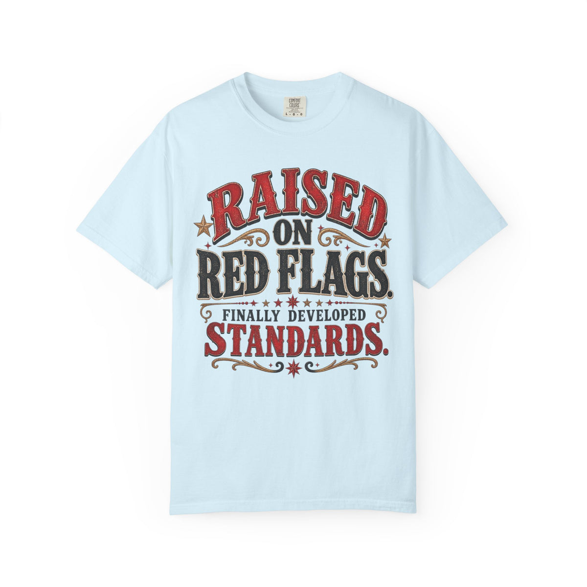 Raised on Red Flags T-Shirt — "Finally Developed Standards" Graphic Tee