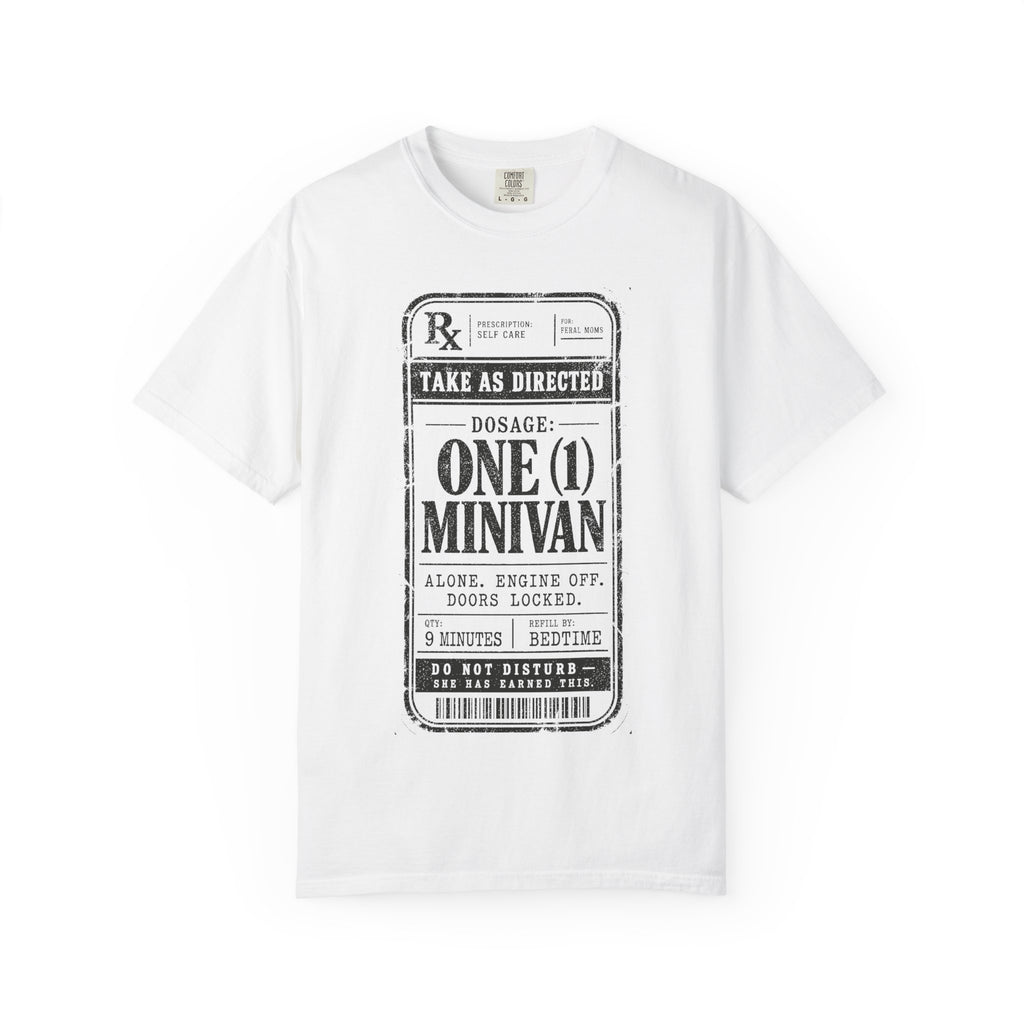 Dosage: One (1) Minivan Tee | Funny Feral Mom Prescription Shirt