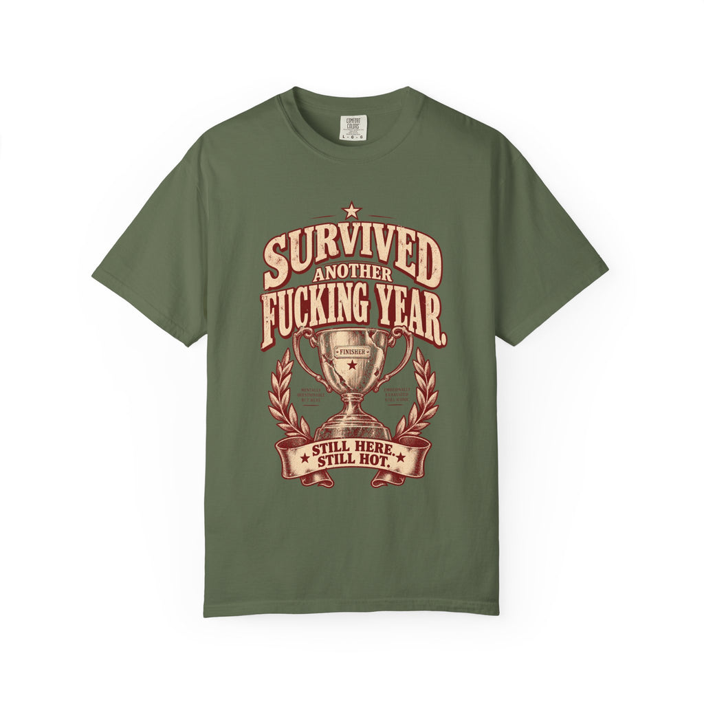 Survived Another F***ing Year T-Shirt — "Still Here, Still Hot" Victory Tee