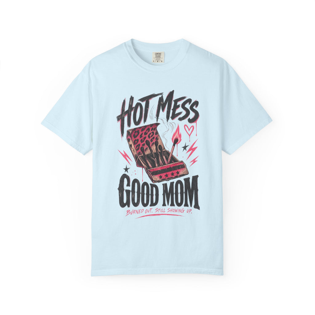 Hot Mess / Good Mom | Burned Out Mom Graphic Shirt