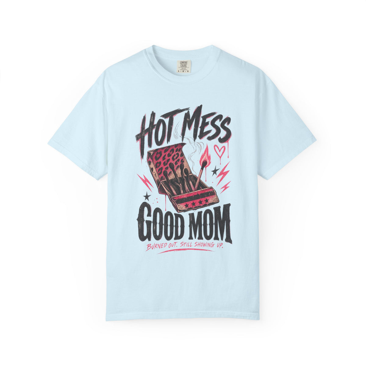 Hot Mess / Good Mom | Burned Out Mom Graphic Shirt