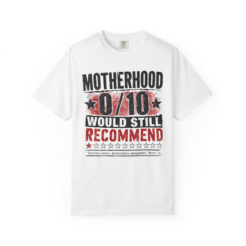 Motherhood 0/10 Would Still Recommend T-Shirt
