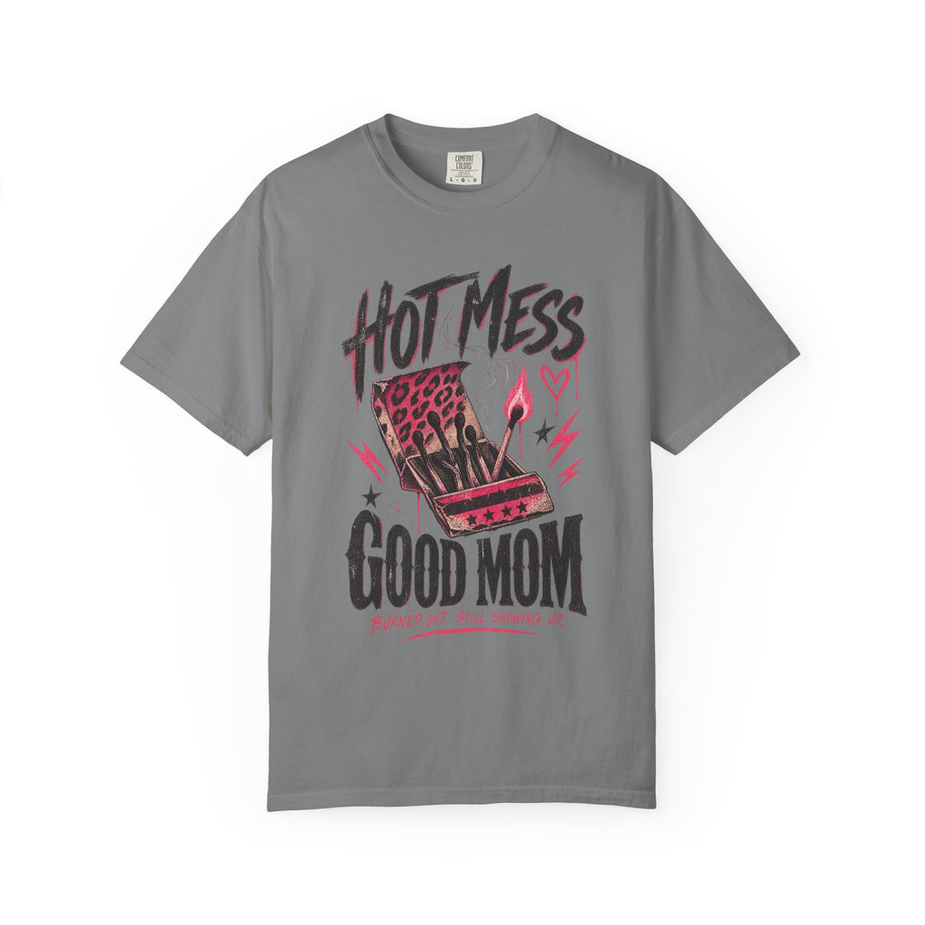 Hot Mess / Good Mom | Burned Out Mom Graphic Shirt