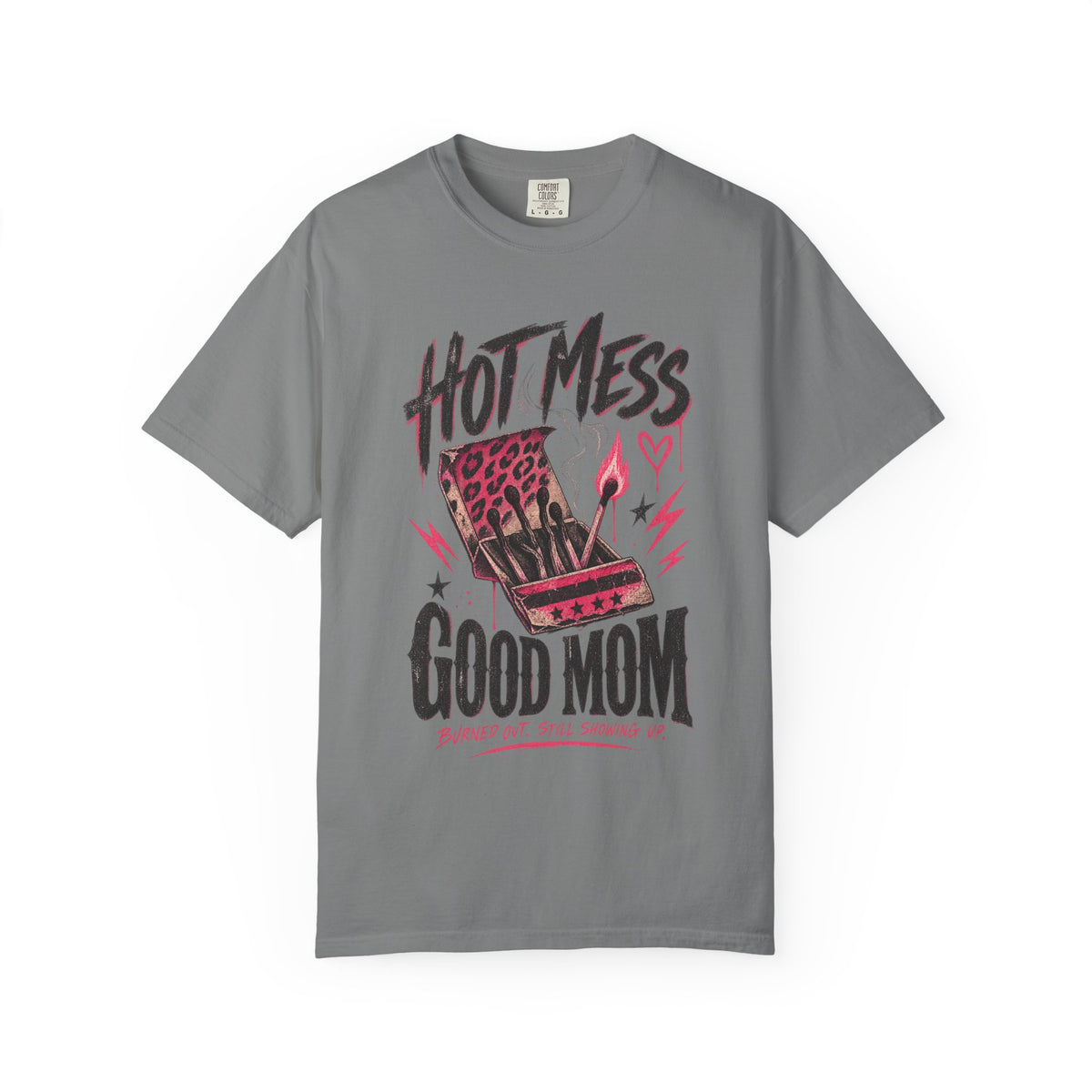 Hot Mess / Good Mom | Burned Out Mom Graphic Shirt
